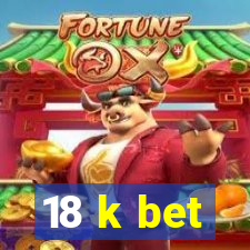 18 k bet