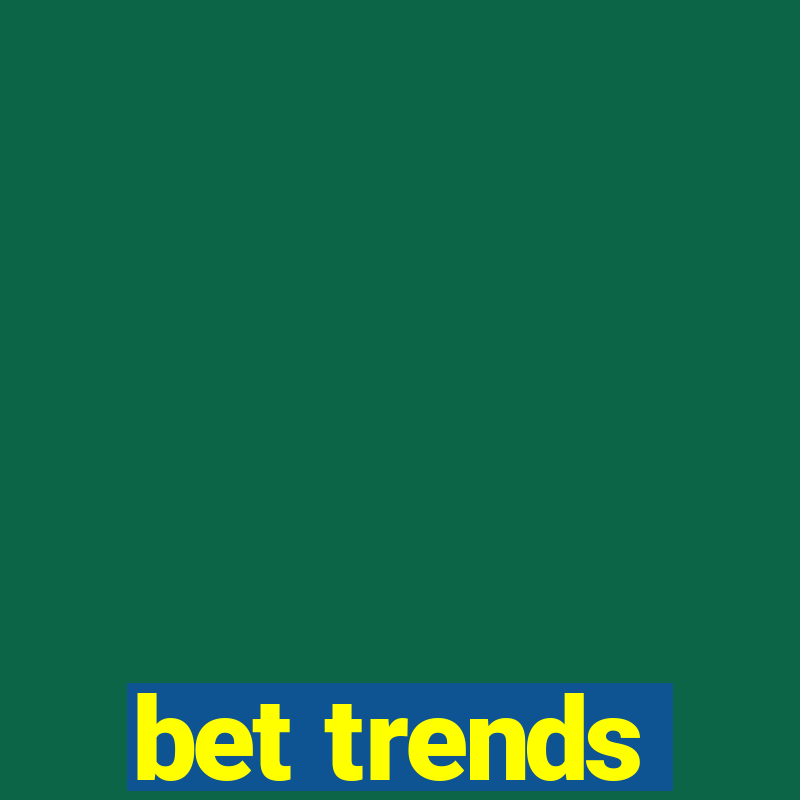 bet trends