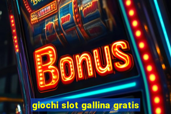 giochi slot gallina gratis