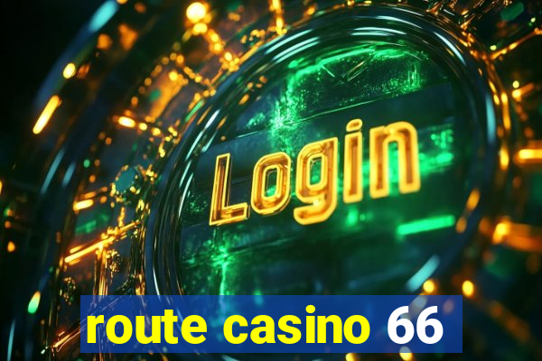 route casino 66