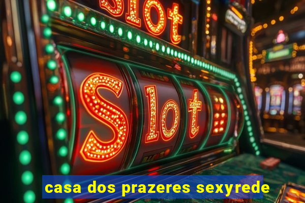 casa dos prazeres sexyrede