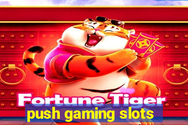 push gaming slots