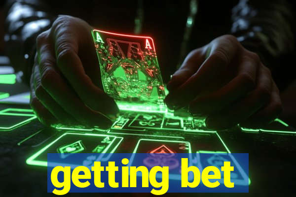 getting bet