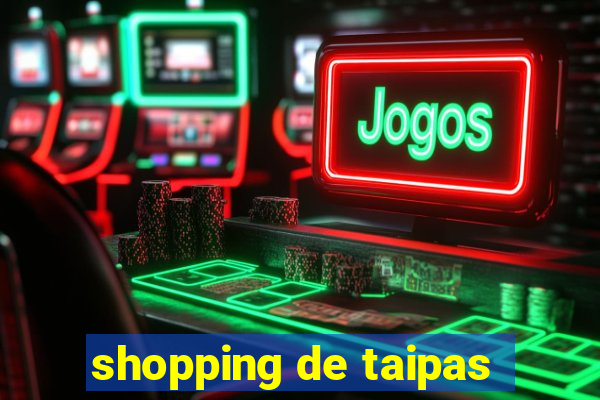 shopping de taipas