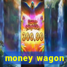 money wagon