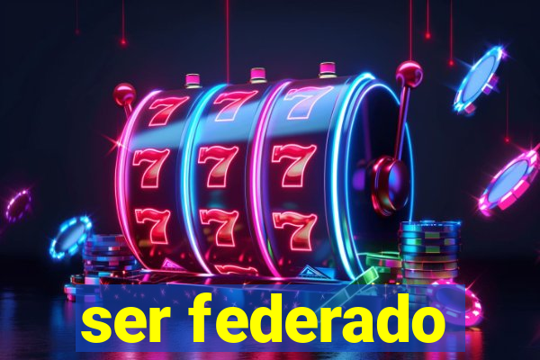 ser federado