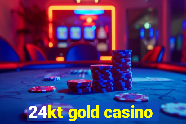 24kt gold casino