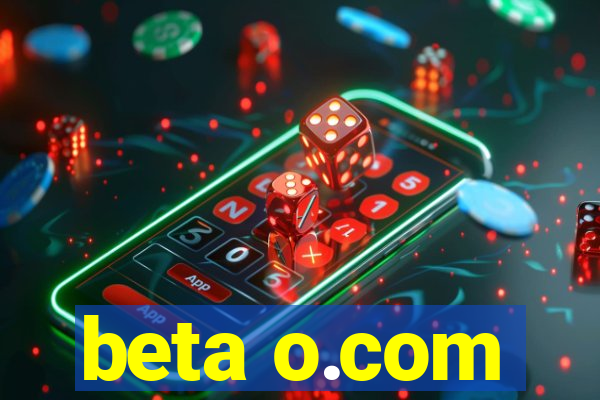 beta o.com