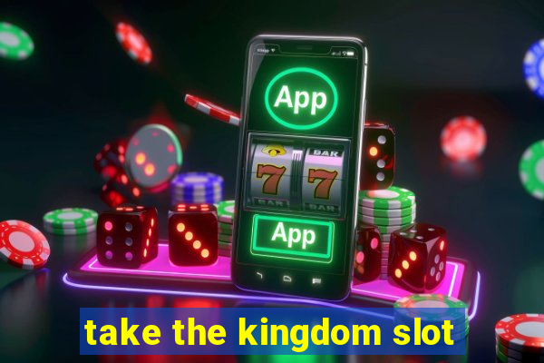 take the kingdom slot