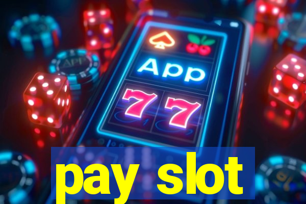 pay slot