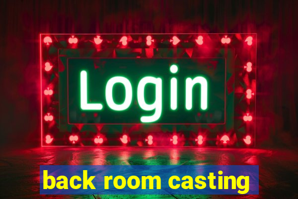 back room casting