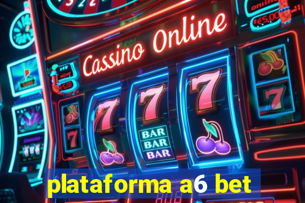 plataforma a6 bet