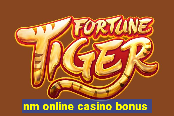 nm online casino bonus