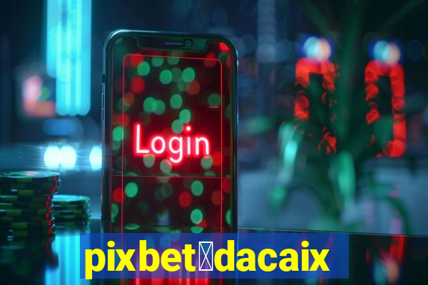 pixbet茅dacaixa