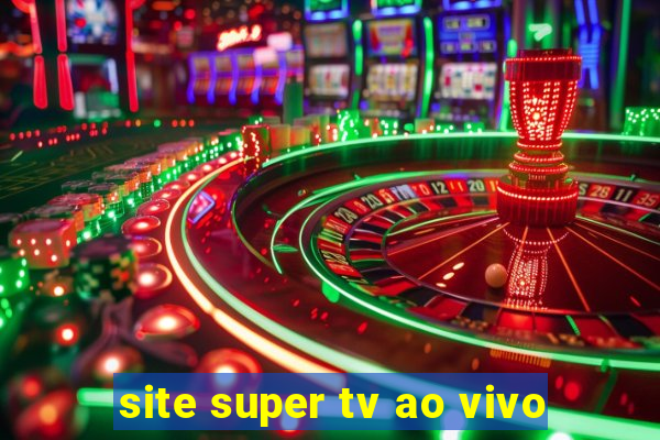 site super tv ao vivo