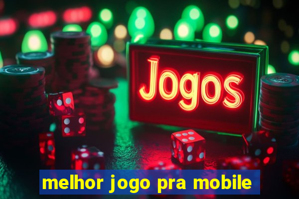 melhor jogo pra mobile