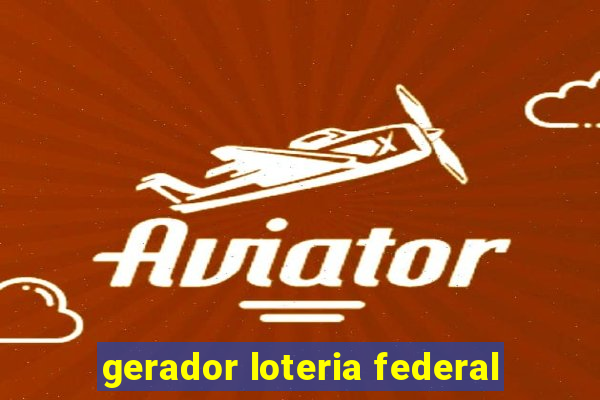 gerador loteria federal