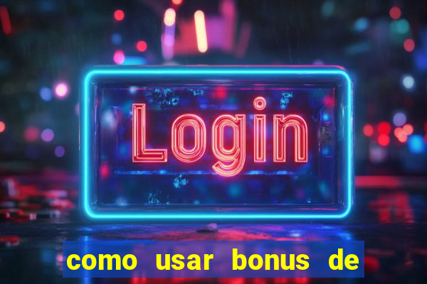 como usar bonus de cassino betano