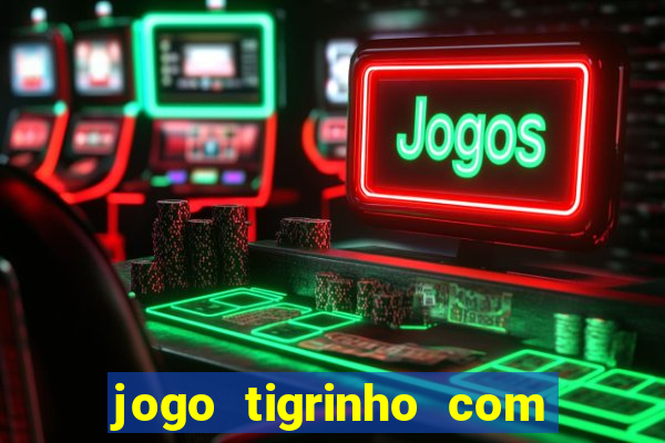 jogo tigrinho com bonus de cadastro