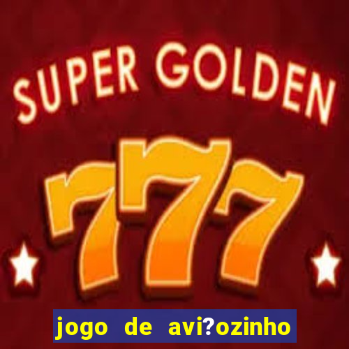 jogo de avi?ozinho que ganha dinheiro