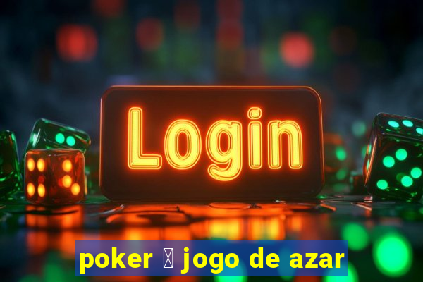 poker 茅 jogo de azar