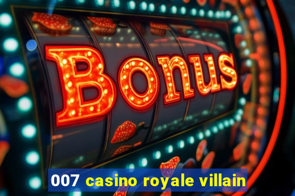 007 casino royale villain