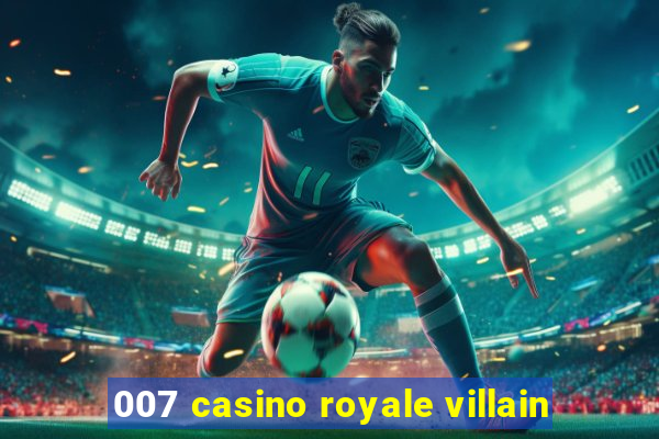 007 casino royale villain