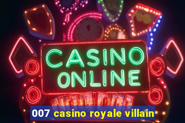 007 casino royale villain