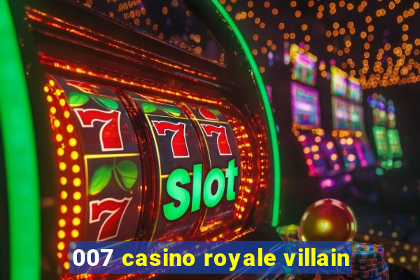 007 casino royale villain