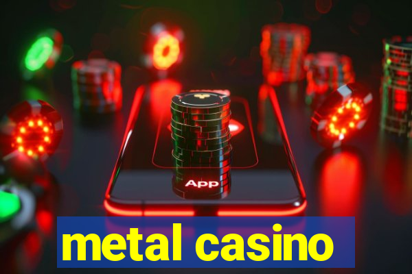 metal casino