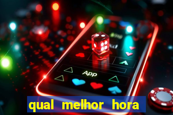 qual melhor hora para jogar fortune tiger