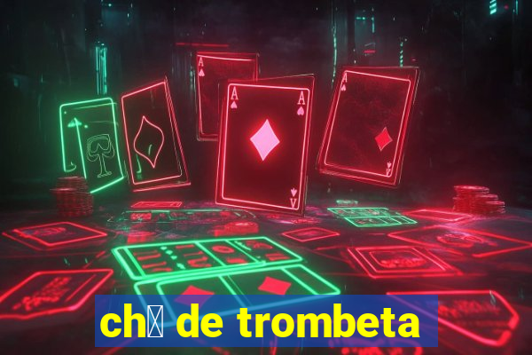 ch谩 de trombeta