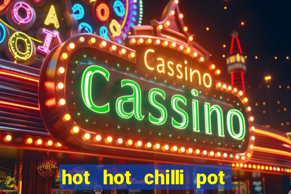 hot hot chilli pot slot free play