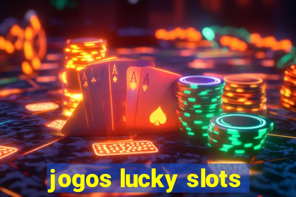 jogos lucky slots