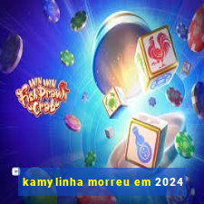 kamylinha morreu em 2024