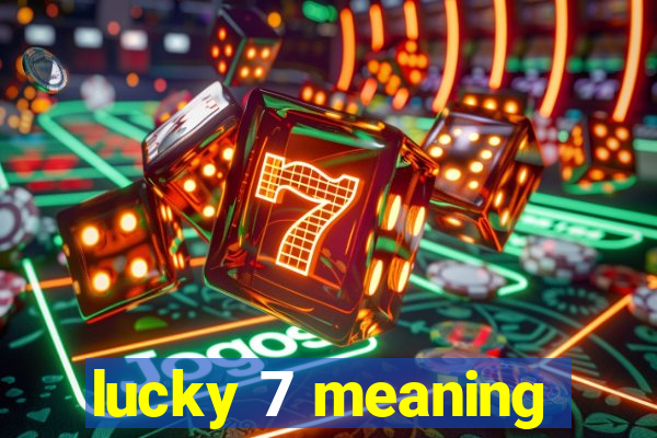 lucky 7 meaning