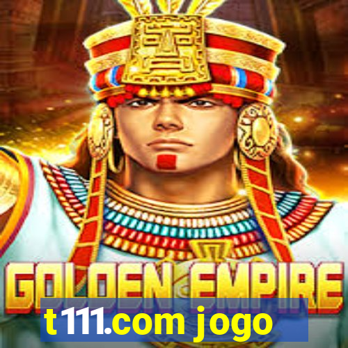 t111.com jogo