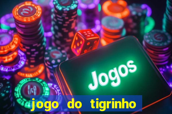 jogo do tigrinho bet app