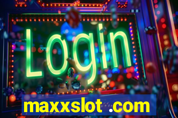 maxxslot .com