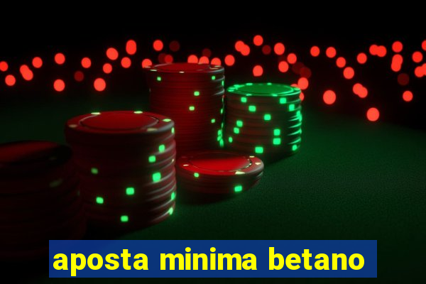 aposta minima betano