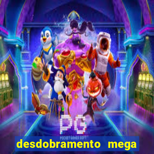 desdobramento mega sena 28 dezenas