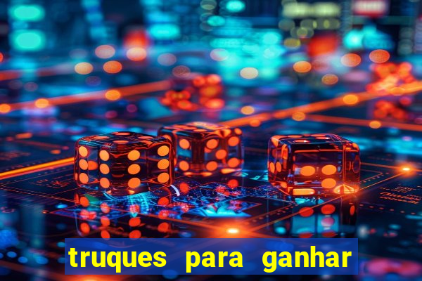 truques para ganhar dinheiro no casino online