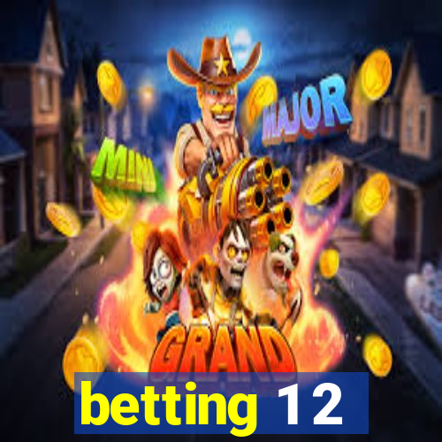 betting 1 2