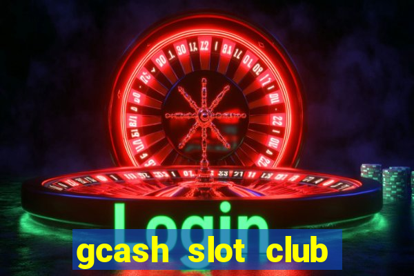 gcash slot club casino games