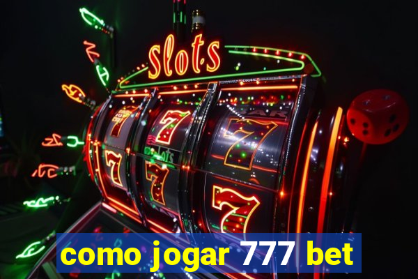 como jogar 777 bet