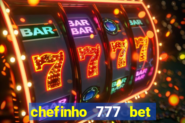 chefinho 777 bet 茅 confi谩vel