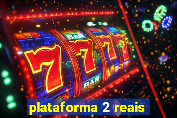 plataforma 2 reais