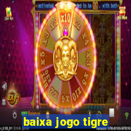 baixa jogo tigre