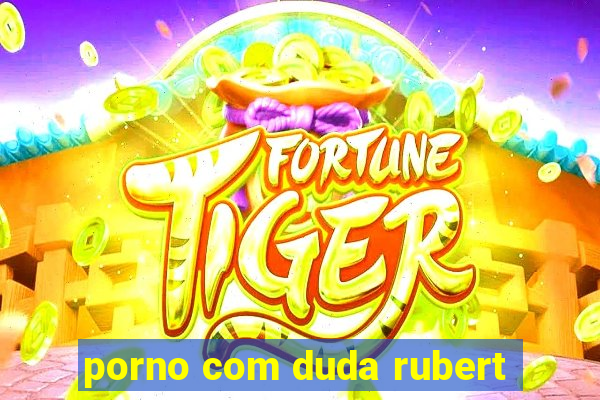 porno com duda rubert