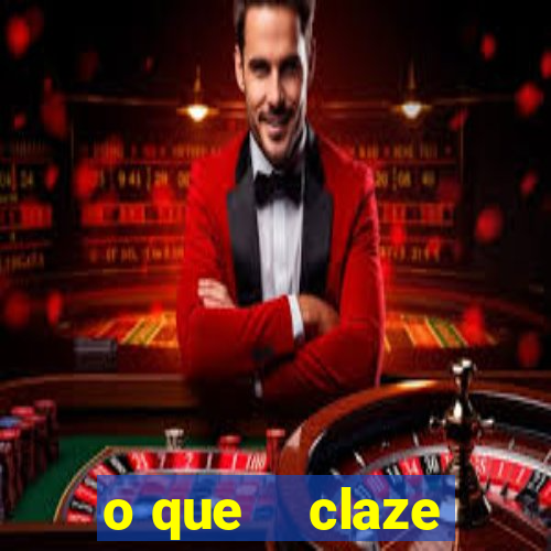 o que    claze